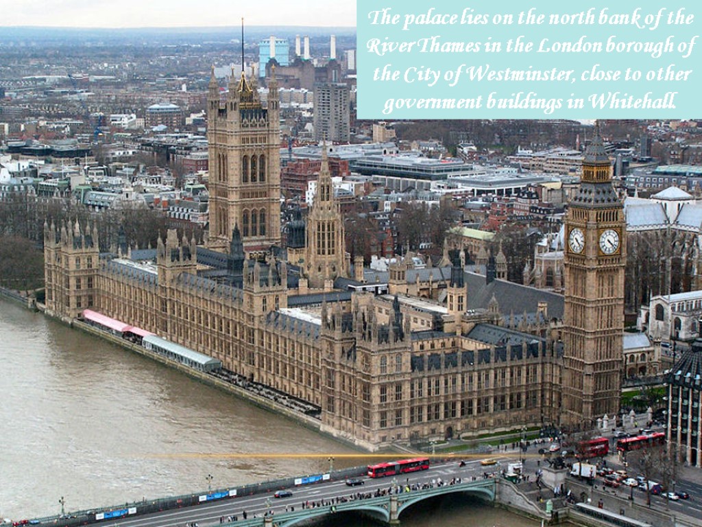 The palace lies on the north bank of the River Thames in the London